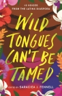 Wild Tongues Can't Be Tamed: 15 Voices from the Latinx Diaspora By Saraciea J. Fennell (Editor) Cover Image