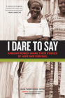 I Dare to Say: African Women Share Their Stories of Hope and Survival Cover Image