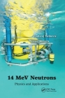 14 MeV Neutrons: Physics and Applications By Vladivoj Valkovic Cover Image