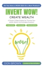 Invent WOW: A Proven 3 Step System for Turning Your WOW IDEAS Into Profitable Products Cover Image