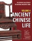 The Century Collection at The National Museum of China: Volume 4: Ancient Chinese Life By Zhangshen Lü Cover Image
