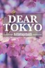 DEAR TOKYO Reisetagebuch: Tokio Reisetagebuch zum Selberschreiben & Gestalten von Erinnerungen, Notizen in Japan als Reisegeschenk/Abschiedsgesc Cover Image