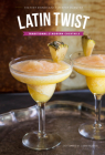 Latin Twist: Traditional and Modern Cocktails Cover Image