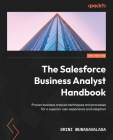 The Salesforce Business Analyst Handbook: Proven business analysis techniques and processes for a superior user experience and adoption Cover Image