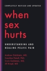 When Sex Hurts: Understanding and Healing Pelvic Pain By Andrew Goldstein, MD, Caroline Pukall, PhD, Irwin Goldstein, MD, Dr. Jill Krapf Cover Image