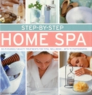 Step-By-Step Home Spa: Do-It-Yourself Beauty Treatments for Total Well-Being - With 70 Photographs By Stephanie Donaldson Cover Image