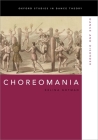 Choreomania: Dance and Disorder (Oxford Studies in Dance Theory) Cover Image