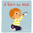 I Love to Eat: Deluxe Touch-and-Feel By Amélie Graux, Amélie Graux (Illustrator) Cover Image