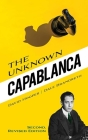 The Unknown Capablanca: Second, Revised Edition By David Hooper, Dale Brandreth Cover Image