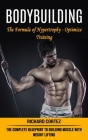 Bodybuilding: The Formula of Hypertrophy - Optimize Training (The Complete Blueprint to Building Muscle With Weight Lifting) By Richard Cortez Cover Image