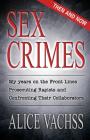 Sex Crimes: Then and Now: My Years on the Front Lines Prosecuting Rapists and Confronting Their Collaborators By Alice Vachss Cover Image