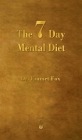 The Seven Day Mental Diet: How to Change Your Life in a Week By Emmet Fox Cover Image