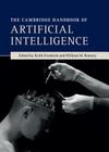 The Cambridge Handbook of Artificial Intelligence By Keith Frankish (Editor), William M. Ramsey (Editor) Cover Image