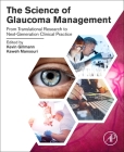 The Science of Glaucoma Management: From Translational Research to Next-Generation Clinical Practice By Kevin Gillmann (Editor), Kaweh Mansouri (Editor) Cover Image