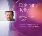 Know That “I Am”: Portals to Presence and the Realization of Our True Nature By Eckhart Tolle Cover Image
