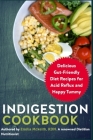 Indigestion Cookbook: Delicious Gut-Friendly Diet Recipes for Acid Reflux and Happy Tummy By Emilia McKeith Rdn Cover Image