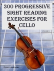 300 Progressive Sight Reading Exercises for Cello By Robert Anthony Cover Image