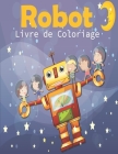 Robot Livre de Coloriage: Livre de coloriage avec des robots amusants pour les enfants de 3 à 8 ans, une grande variété de robots, Cadeau d'Anni By Ellie And Jasmine Cover Image