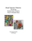 Bead Tapestry Patterns for Peyote Stained Glass Window Rose in Stained glass By Georgia Grisolia Cover Image