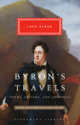 Byron's Travels: Poems, Letters, and Journals (Everyman's Library Classics Series) By Lord Byron, Fiona Stafford (Introduction by) Cover Image