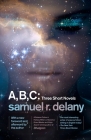 A, B, C: Three Short Novels: The Jewels of Aptor, The Ballad of Beta-2, They Fly at Ciron By Samuel R. Delany Cover Image