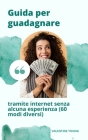 Guida per guadagnare denaro attraverso Internet senza alcuna esperienza (60 modi diversi) By Valentine Young Cover Image