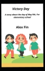 Victory Day: A story about the day of May 9th, For elementary school By Alex Fin Cover Image