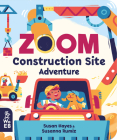 Zoom: Construction Site Adventure By Susan Hayes, Susanna Rumiz (Illustrator) Cover Image