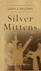 Silver Mittens By John J. Mullen Cover Image