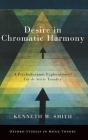 Desire in Chromatic Harmony: A Psychodynamic Exploration of Fin de Siècle Tonality (Oxford Studies in Music Theory) By Kenneth M. Smith Cover Image