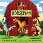 Horseplay By Karma Wilson, Jim McMullan (Illustrator) Cover Image