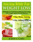 Juicing Bible For Weight Loss: 50 Recipes to Total Detox, Reboot, Feel Young, Live Longer and to Prevent Diseases By John C. Cary Cover Image