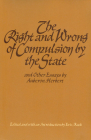 The Right and Wrong of Compulsion by the State, and Other Essays Cover Image