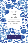 Sweet Like Jasmine: Finding Identity in a Culture of Loneliness By Bonnie Gray Cover Image