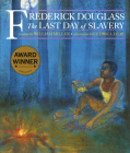 Frederick Douglass: The Last Day of Slavery By William Miller, Cedric Lucas (Illustrator) Cover Image