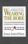 Wearing the Robe: The Art and Responsibilities of Judging in Today's Courts Cover Image