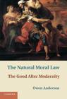 The Natural Moral Law: The Good After Modernity Cover Image