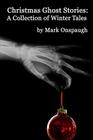 Christmas Ghost Stories: a collection of winter tales By Mark Onspaugh Cover Image