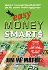 Easy Money Smarts: Quick and Practical Financial Help for All Income Levels and Age Groups Cover Image