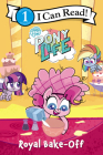 My Little Pony: Pony Life: Royal Bake-Off (I Can Read Level 1) Cover Image