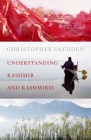 Understanding Kashmir and Kashmiris By Christopher Snedden Cover Image
