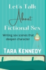 Let's Talk About Fictional Sex By Tara Kennedy Cover Image