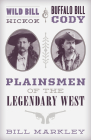 Wild Bill Hickok and Buffalo Bill Cody: Plainsmen of the Legendary West By Bill Markley, Jim Hatzell (Illustrator) Cover Image