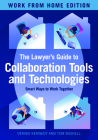 The Lawyer's Guide to Collaboration Tools and Technologies: Smart Ways to Work Together, Work from Home Edition Cover Image