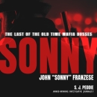 Sonny: The Last of the Old Time Mafia Bosses, John Sonny Franzese By S. J. Peddie, Tanya Eby (Read by) Cover Image
