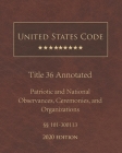 United States Code Annotated Title 36 Patriotic and National Observances, Ceremonies, and Organizations 2020 Edition §§101 - 300113 Cover Image