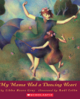 My Mama Had a Dancing Heart By Libba Moore Gray, Raúl Colón (Illustrator) Cover Image