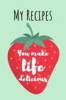 You Make Life Delicious: MY RECIPES: Cute Strawberry Cook Book Ideal To Track All Your Delicious Recipes / 100 Entries By Wild Journals Cover Image