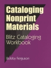 Cataloging Nonprint Materials: Blitz Cataloging Workbook (Blitz Cataloging Workbooks) By Bobby Ferguson Cover Image