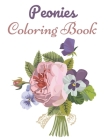 Peonies Coloring Book: This Book has Amazing Peonies Stress Relief and Relaxing Coloring Pages By Adiba Publishing House Cover Image